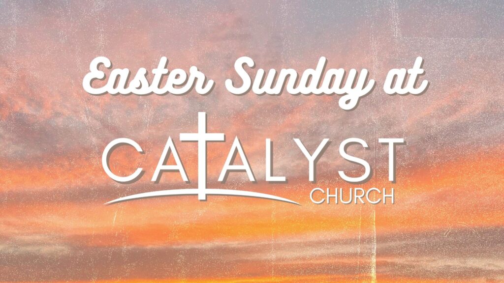 Easter at Catalyst 25